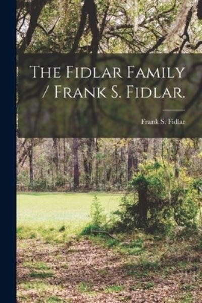 Cover for Frank S Fidlar · The Fidlar Family / Frank S. Fidlar. (Paperback Bog) (2021)