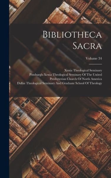 Cover for Xenia Theological Seminary · Bibliotheca Sacra; Volume 34 (Bok) (2022)