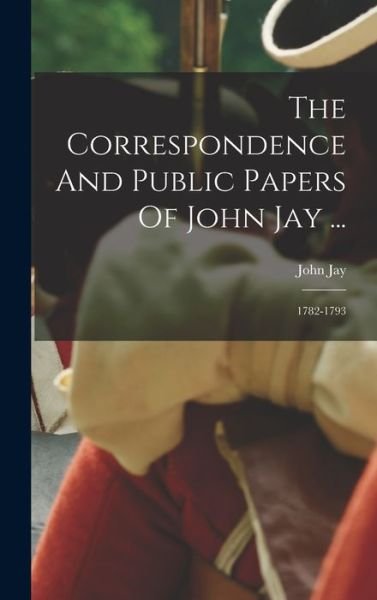 Cover for John Jay · Correspondence and Public Papers of John Jay ... (Bog) (2022)