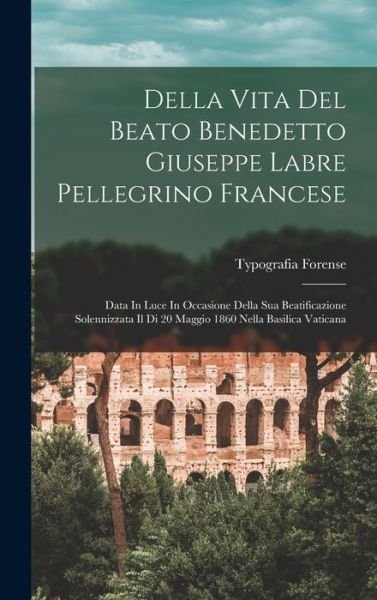 Cover for Typografia Forense · Della Vita Del Beato Benedetto Giuseppe Labre Pellegrino Francese (Book) (2022)