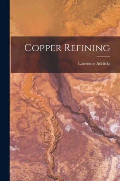 Cover for Lawrence Addicks · Copper Refining (Book) (2022)