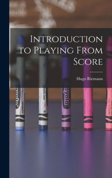 Cover for Hugo Riemann · Introduction to Playing from Score (Book) (2022)