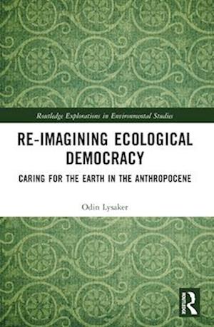 Cover for Lysaker, Odin (University of Agder, Norway) · Ecological Democracy: Caring for the Earth in the Anthropocene - Routledge Explorations in Environmental Studies (Paperback Book) (2025)