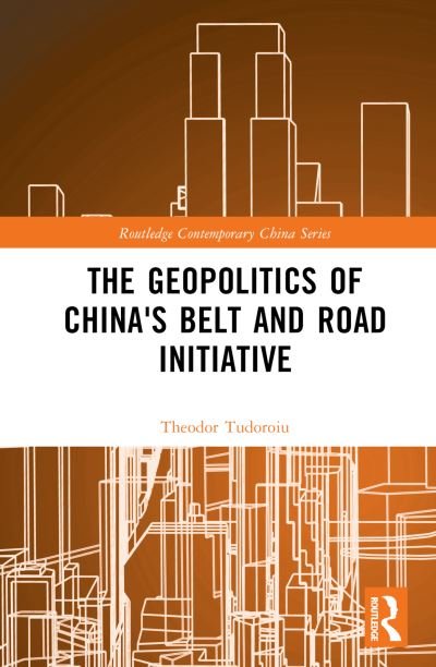 Cover for Tudoroiu, Theodor (The University of the West Indies, Trinidad and Tobago) · The Geopolitics of China's Belt and Road Initiative - Routledge Contemporary China Series (Gebundenes Buch) (2023)