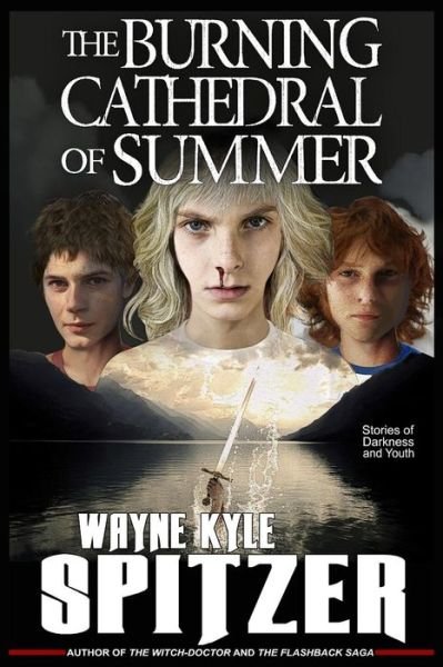Cover for Wayne Kyle Spitzer · The Burning Cathedral of Summer (Paperback Book) (2019)