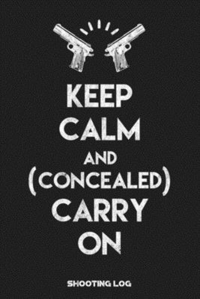 Cover for Black Powder Press · Keep Calm and Carry on (Concealed) Shooting Log (Paperback Bog) (2019)