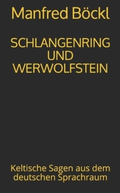 Cover for Manfred Boeckl · Schlangenring Und Werwolfstein: Keltische Sagen aus dem deutschen Sprachraum (Taschenbuch) (2019)