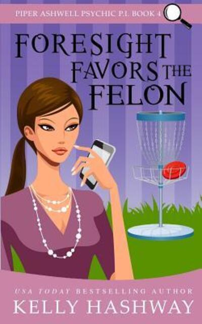 Cover for Kelly Hashway · Foresight Favors the Felon (Paperback Book) (2019)