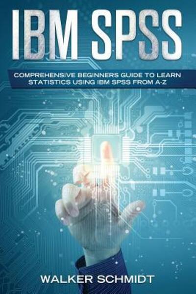 Ibm Spss - Walker Schmidt - Books - Independently published - 9781092581981 - April 3, 2019