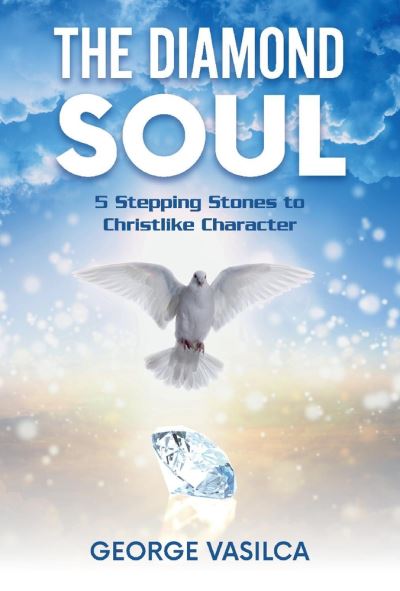 Cover for George Vasilca · The Diamond Soul: 5 Stepping Stones to Christlike Character - The Diamond Soul Trilogy (Hardcover Book) (2020)