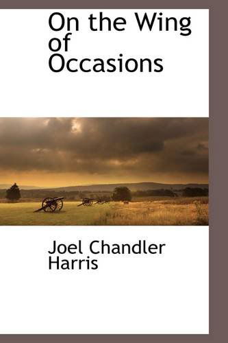 Cover for Joel Chandler Harris · On the Wing of Occasions (Hardcover Book) (2009)