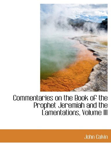 Cover for John Calvin · Commentaries on the Book of the Prophet Jeremiah and the Lamentations, Volume III (Hardcover Book) (2009)