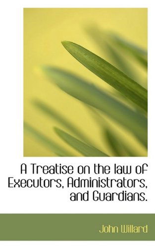 Cover for John Willard · A Treatise on the Law of Executors, Administrators, and Guardians. (Paperback Book) (2009)