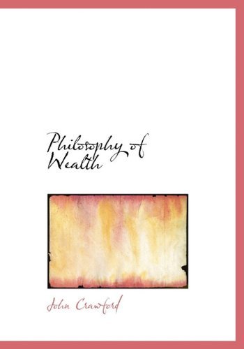 Philosophy of Wealth - John Crawford - Livres - BiblioLife - 9781117107981 - 17 novembre 2009