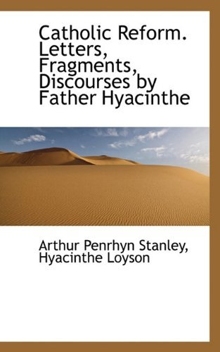 Catholic Reform. Letters, Fragments, Discourses by Father Hyacinthe - Hyacinthe Loyson - Books - BiblioLife - 9781117123981 - November 13, 2009