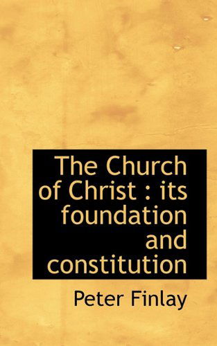 Cover for Peter Finlay · The Church of Christ: Its Foundation and Constitution (Paperback Book) (2009)