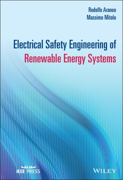 Electrical Safety Engineering of Renewable Energy Systems - IEEE Press - Araneo, Rodolfo (University of Roma) - Bøker - John Wiley & Sons Inc - 9781119624981 - 29. oktober 2021