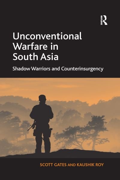 Cover for Scott Gates · Unconventional Warfare in South Asia: Shadow Warriors and Counterinsurgency (Pocketbok) (2016)