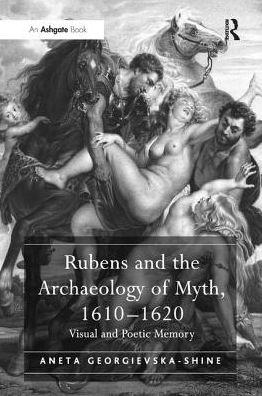 Cover for Aneta Georgievska-Shine · Rubens and the Archaeology of Myth, 1610–1620: Visual and Poetic Memory (Paperback Book) (2017)