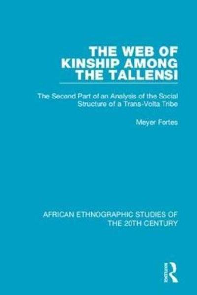 Cover for Meyer Fortes · The Web of Kinship Among the Tallensi: The Second Part of an Analysis of the Social Structure of a Trans-Volta Tribe - African Ethnographic Studies of the 20th Century (Hardcover Book) (2018)