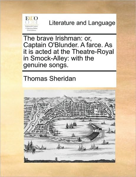 Cover for Thomas Sheridan · The Brave Irishman: Or, Captain O'blunder. a Farce. As It is Acted at the Theatre-royal in Smock-alley: with the Genuine Songs. (Paperback Book) (2010)