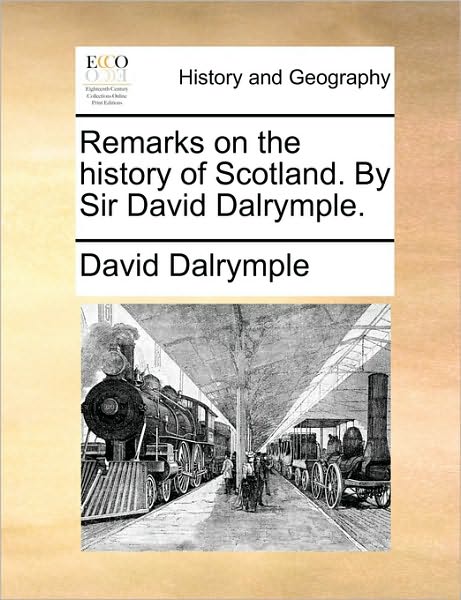 Cover for David Dalrymple · Remarks on the History of Scotland. by Sir David Dalrymple. (Paperback Book) (2010)