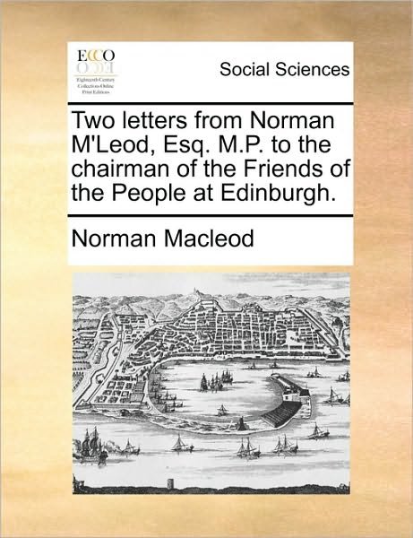 Cover for Norman Macleod · Two Letters from Norman M'leod, Esq. M.p. to the Chairman of the Friends of the People at Edinburgh. (Paperback Book) (2010)
