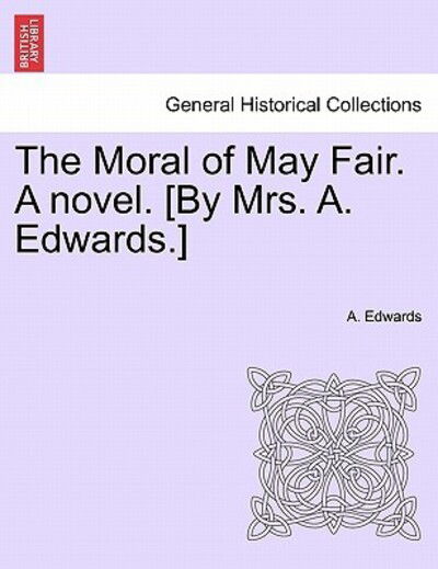 Cover for A Edwards · The Moral of May Fair. a Novel. [by Mrs. A. Edwards.] (Paperback Book) (2011)