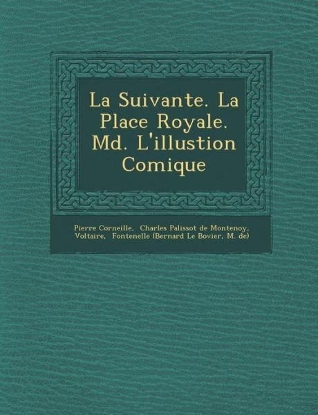 Cover for Pierre Corneille · La Suivante. La Place Royale. M D . L'illustion Comique (Paperback Bog) (2012)