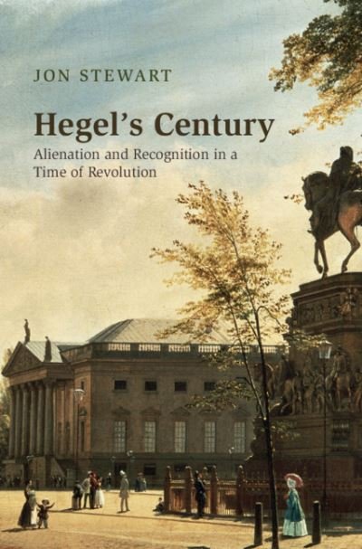 Cover for Jon Stewart · Hegel's Century: Alienation and Recognition in a Time of Revolution (Innbunden bok) (2021)