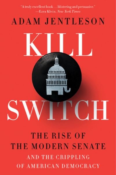 Cover for Kill Switch - The Rise of the Modern Senate and the Crippling of American Democracy (Paperback Book) (2022)