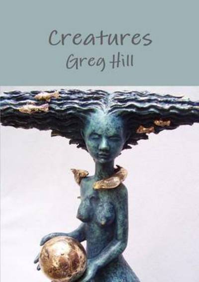 Cover for Greg Hill · Creatures (Paperback Book) (2014)