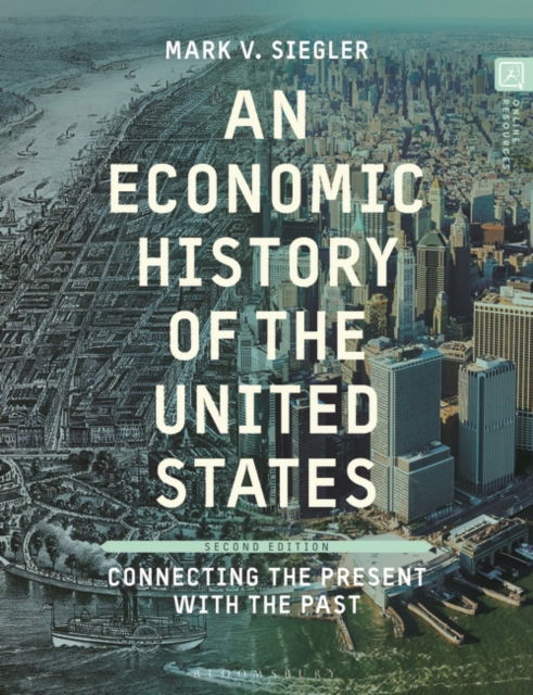 Cover for Siegler, Mark V. (California State University, Sacramento, d, AL, USA) · An Economic History of the United States: Connecting the Present with the Past (Paperback Book) (2025)