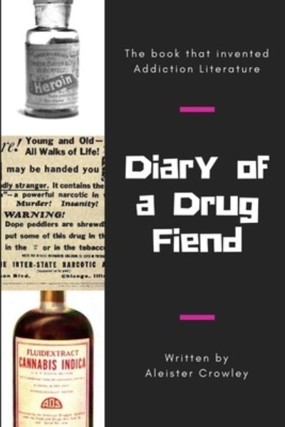 Diary of a Drug Fiend - Aleister Crowley - Kirjat - Lulu.com - 9781365511981 - sunnuntai 6. marraskuuta 2016