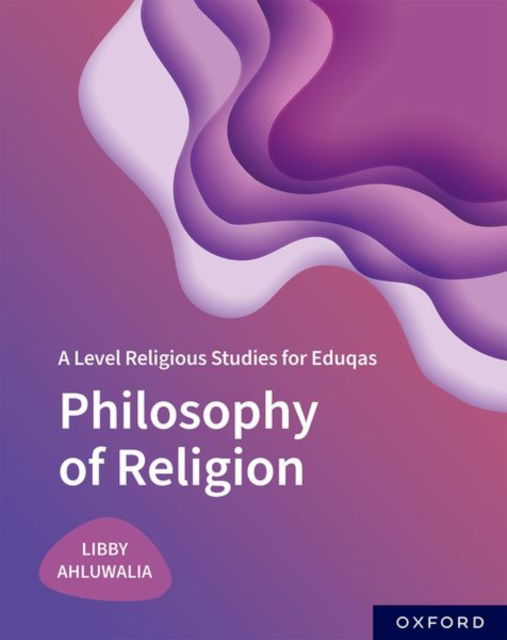 A Level Religious Studies for Eduqas: Philosophy of Religion - A Level Religious Studies for Eduqas - Libby Ahluwalia - Bøger - Oxford University Press - 9781382028981 - 24. marts 2022