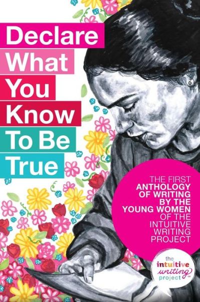 Cover for The Young The Intuitive Writing Project · Declare What You Know To be True (Paperback Book) (2017)