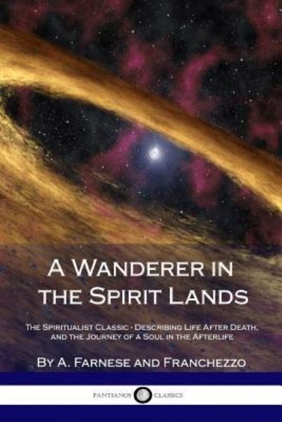 Cover for A Farnese · A Wanderer in the Spirit Lands: The Spiritualist Classic - Describing Life After Death, and the Journey of a Soul in the Afterlife (Paperback Book) (2018)