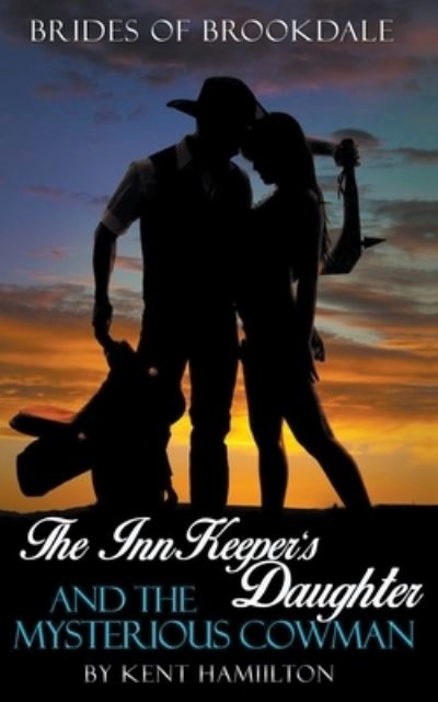The InnKeeper's Daughter and the Mysterious Cowman - Kent Hamilton - Books - Draft2digital - 9781393541981 - October 6, 2018