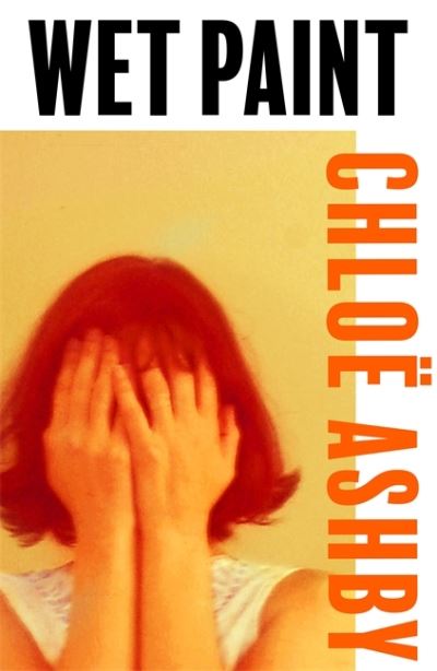 Cover for Chloe Ashby · Wet Paint: The achingly poignant and darkly funny reader favourite (Inbunden Bok) (2022)