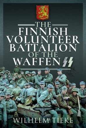 The Finnish Volunteer Battalion of the Waffen SS - Wilhelm Tieke - Books - Pen & Sword Books Ltd - 9781399002981 - June 30, 2024
