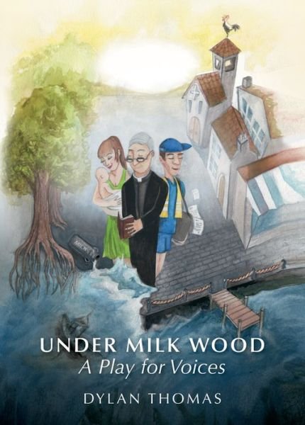 Under Milk Wood: A Play for Voices - Dylan Thomas - Books - Oxford University Press - 9781408506981 - April 19, 2010