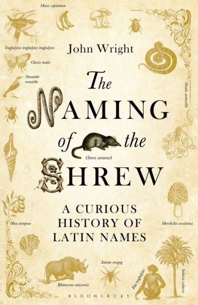 Cover for John Wright · The Naming of the Shrew: a Curious History of Latin Names (Gebundenes Buch) (2015)
