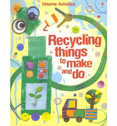 Recycling Things to Make and Do - Things To Make And Do - Emily Bone - Kirjat - Usborne Publishing Ltd - 9781409538981 - keskiviikko 1. helmikuuta 2012