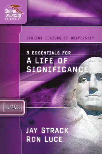 8 Essentials for a Life of Significance (Student Leadership University Study Guide) - Jay Strack - Bücher - Thomas Nelson - 9781418505981 - 8. Mai 2006