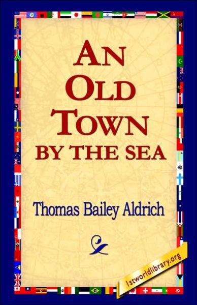 Cover for Thomas Bailey Aldrich · An Old Town by the Sea (Gebundenes Buch) (2006)