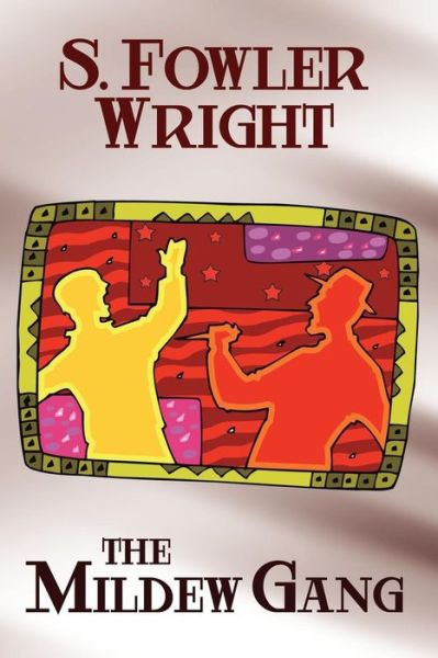 The Mildew Gang: an Inspector Cauldron Classic Crime Novel: the Mildew Gang Trilogy, Book One - S. Fowler Wright - Books - Wildside Press - 9781434402981 - February 13, 2009