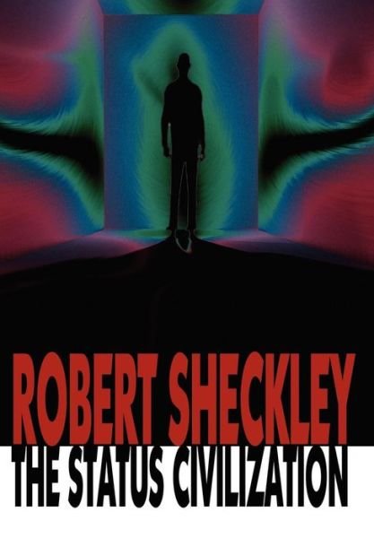 Cover for Robert Sheckley · The Status Civilization (Hardcover Book) (2007)