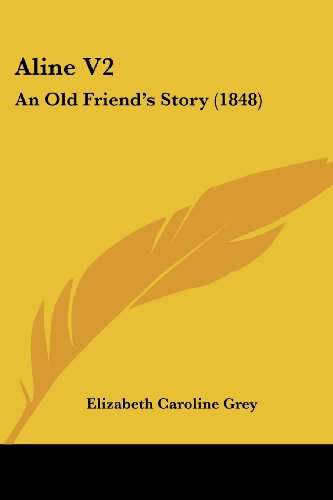 Cover for Elizabeth Caroline Grey · Aline V2: an Old Friend's Story (1848) (Paperback Book) (2008)