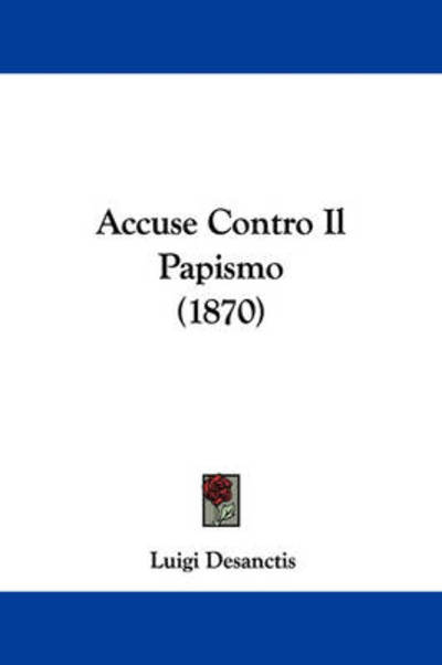 Cover for Luigi Desanctis · Accuse Contro Il Papismo (1870) (Paperback Book) (2009)