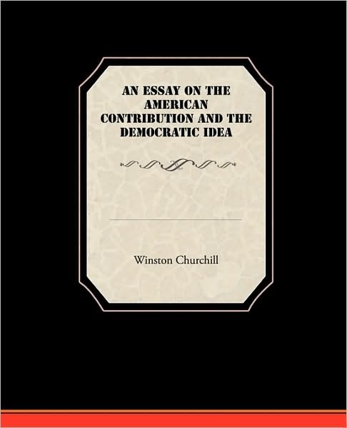 Cover for Winston Churchill · An Essay on the American Contribution and the Democratic Idea (Pocketbok) (2009)